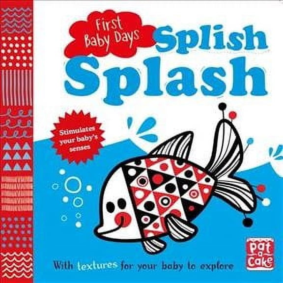 First Baby Days: Splish Splash : A Touch-and-feel Board Book for Your Baby to Explore