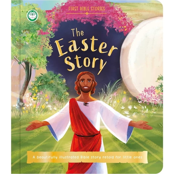 First Bible Stories: The Easter Story: A Beautifully Illustrated Bible Story Retold for Little Ones, (Board Book)