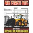 thumbnail image 1 of My First Big Book Of Construction Trucks Coloring : Diggers, Dumpers, Cranes and Trucks Coloring Pages for Children Ages 2-4, 4-8, 8-12 Great Gift Idea For Boys and Girls (Paperback), 1 of 1
