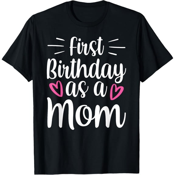 First Birthday As A Mom Mother Party Mommy Mama Mother's Day T-Shirt100% cotton