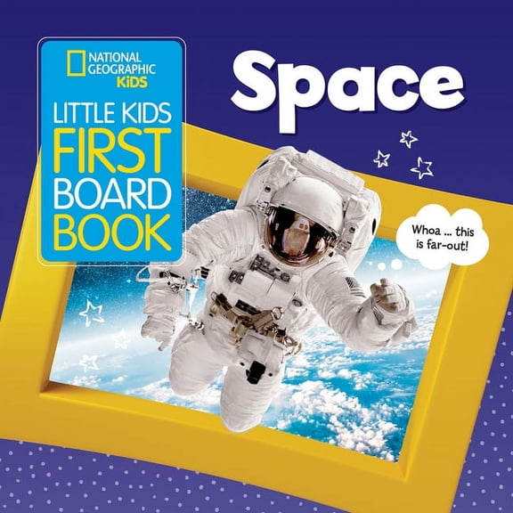 Little Kids First Board Book National Geographic Kids Little Kids First Board Book: Space: A Guide to the Solar System for the Littlest Explorers, (Board Book)