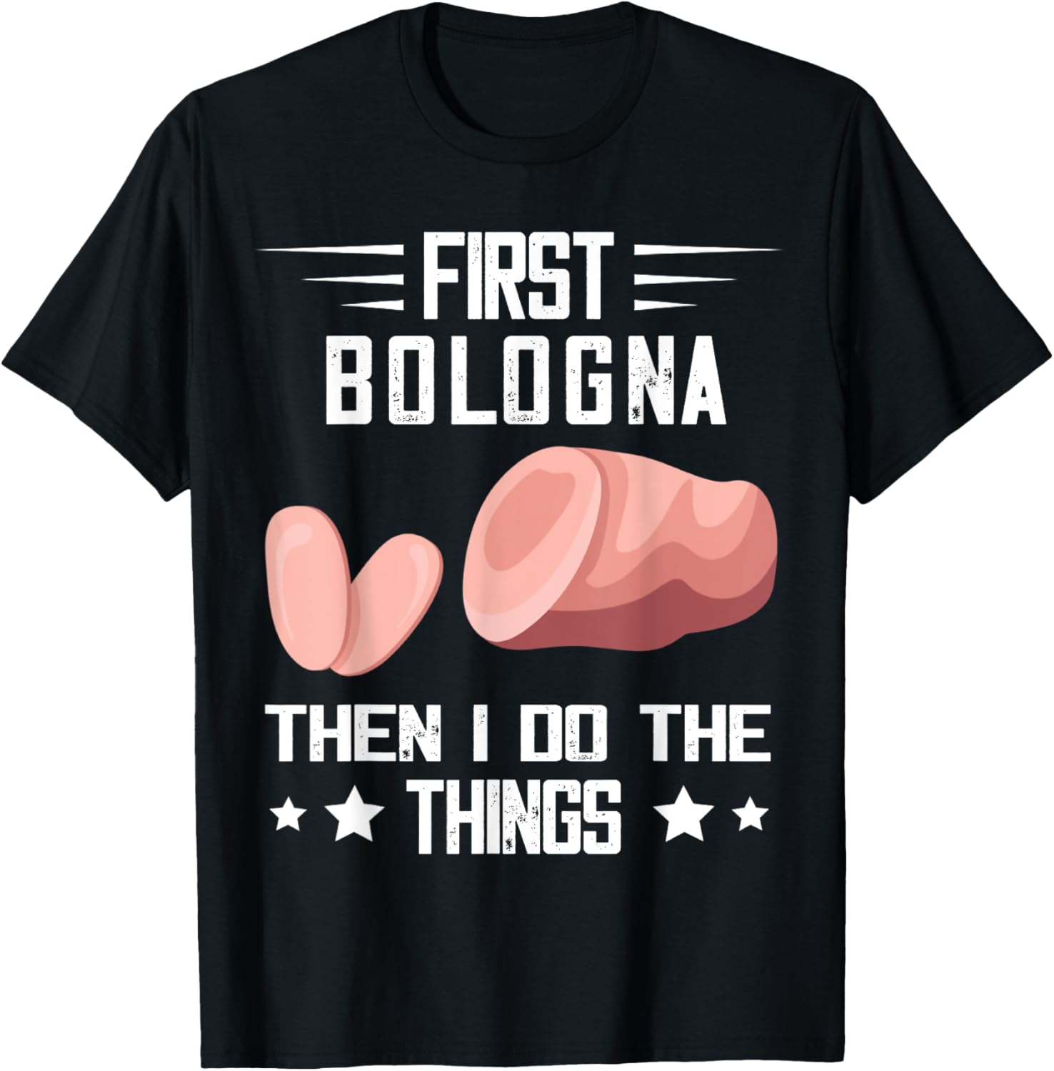 First Bologna Then I Do The Things Baloney Bologna Sandwich TShirt