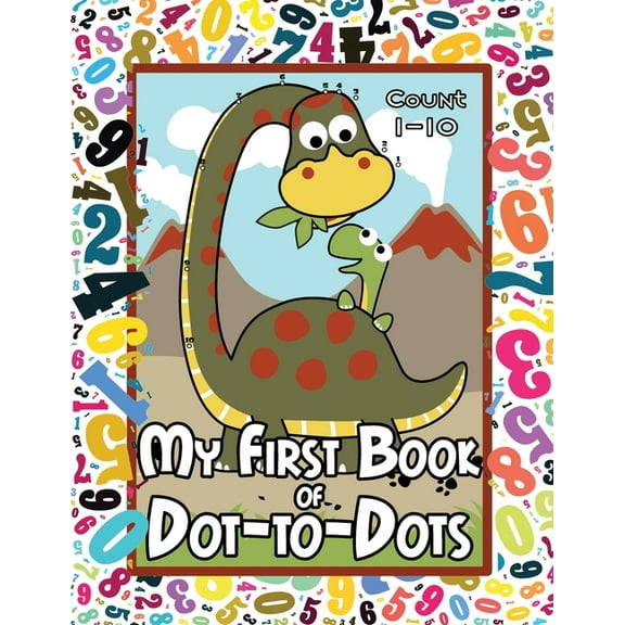 My First Book of Dot-to-Dots: Count Numbers 1-10, Connect the Dots, and Color the Picture - Preschool to Pre-K Activity , (Paperback)