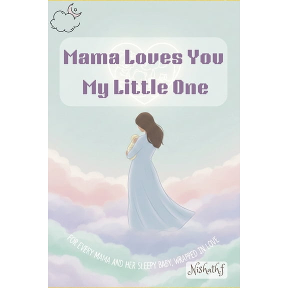 My First Book of Learning ABC Mama Loves You, My Little One- For every mama and her sleepy baby, wrapped in love.: A Heartwarming Bedtime Story ages 1, Book 3, (Paperback)