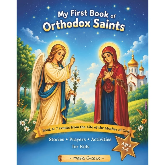 My First Book of Orthodox Saints My First Book of Orthodox Saints: Book 4: 7 events from the Life of the Mother of God. Stories, Prayers & Activities for, Book 4, (Paperback)