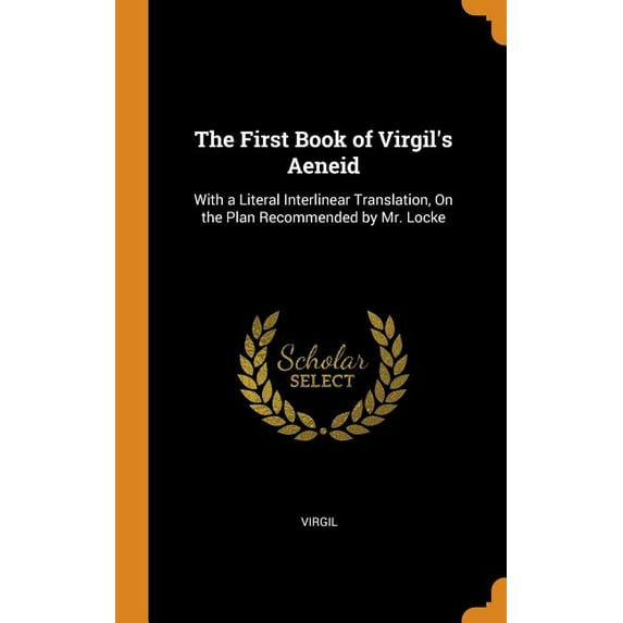 The First Book of Virgils Aeneid: With a Literal Interlinear Translation, on the Plan Recommended by Mr. Locke Hardcover 034365802X 9780343658021 Virgil