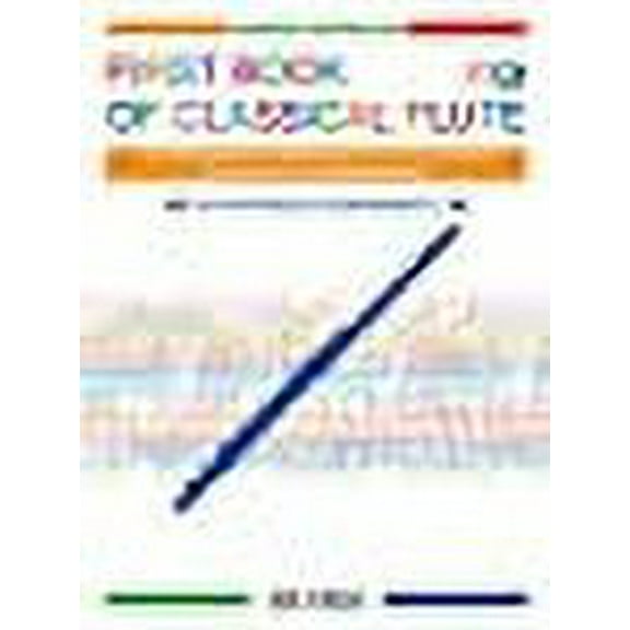 First Book of Classical Flute: 100 Progressive Melodies of 3 to 8 Notes with Piano Accompaniment
