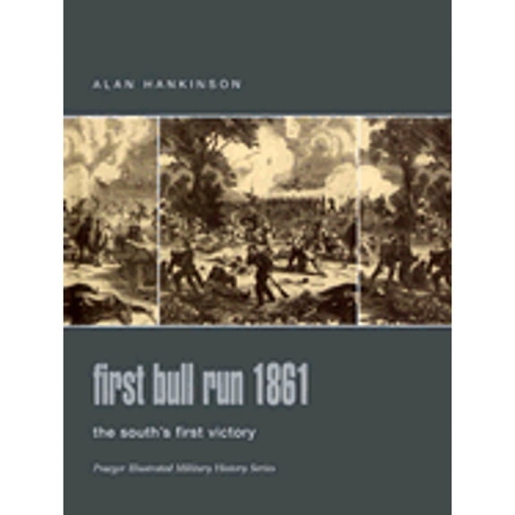 Pre-Owned First Bull Run 1861: The South's First Victory (Hardcover) by Alan Hankinson