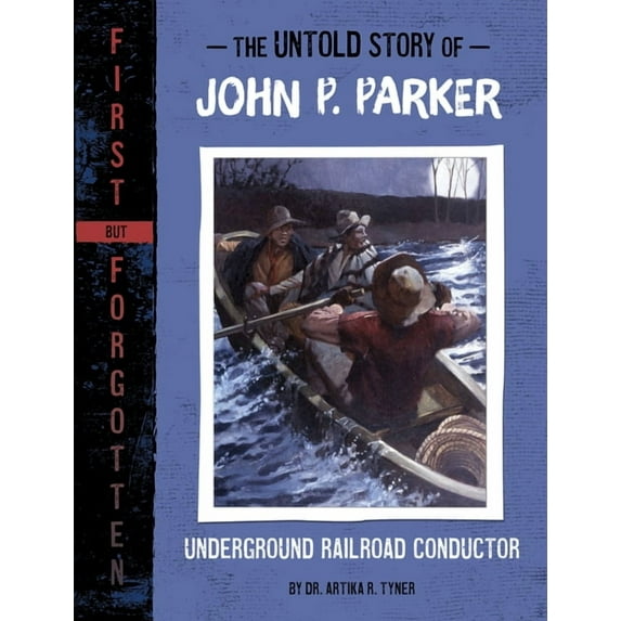 First But Forgotten The Untold Story of John P. Parker: Underground Railroad Conductor, (Paperback)