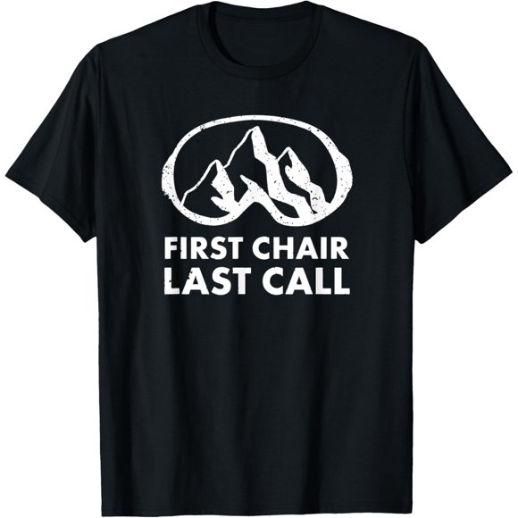 First Chair Last Call Skier Shirt Skiing Snowboarding Funny T-Shirt