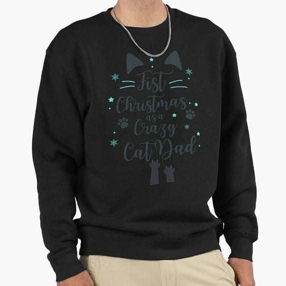 First Christmas As A Crazy Cat Dad Graphic Unisex Sweatshirt Funny Retro Humor Art G22196, Up to Size 5XL