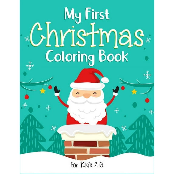 My First Christmas Coloring Book For Kids 2-6: (2-4, 4-6). Best creative christmas coloring book for toddler, preschool , (Paperback)