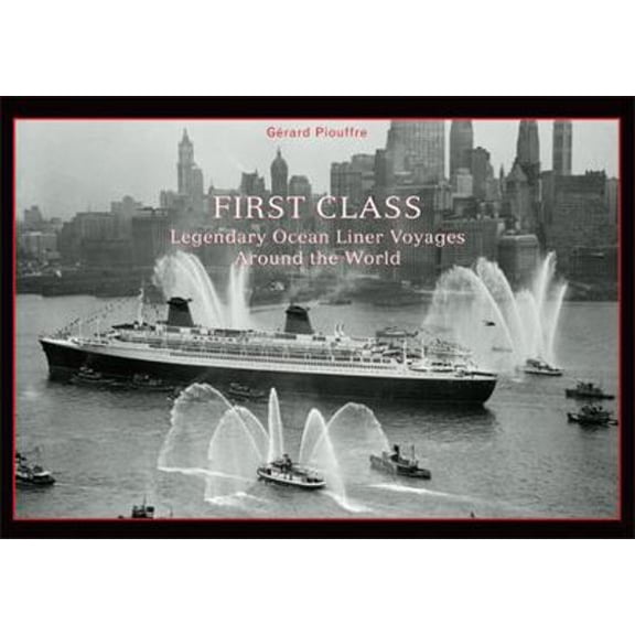 Pre-Owned First Class: Legendary Ocean Liner Voyages Around the World (Hardcover) 0865652562 9780865652569
