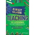 thumbnail image 1 of Pre-Owned First Class Teaching: 10 Lessons You Don't Learn in College (Paperback) 1119984904 9781119984900, 1 of 1