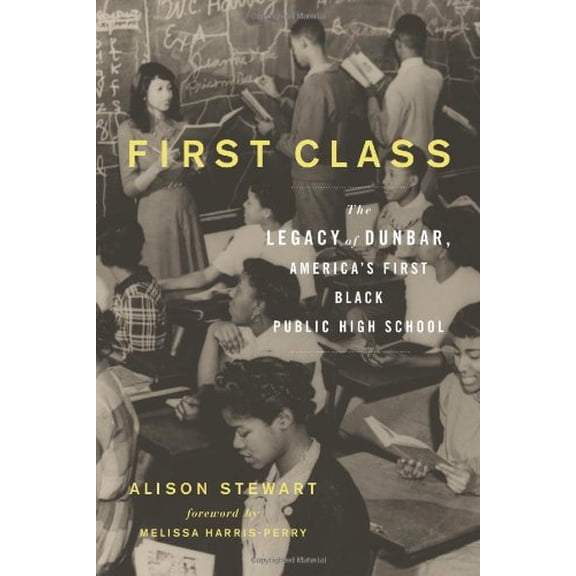 Pre-Owned First Class: The Legacy of Dunbar, America s First Black Public High School (Hardcover) 1613740093 9781613740095