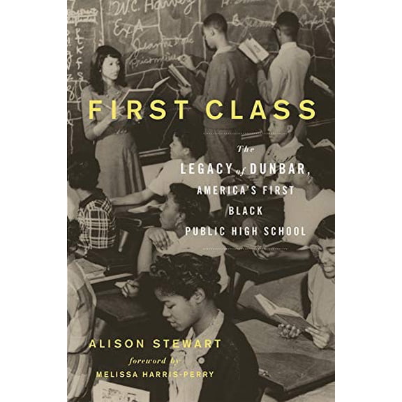 Pre-Owned First Class: The Legacy of Dunbar, America's First Black Public High School (Paperback) 1613731760 9781613731765