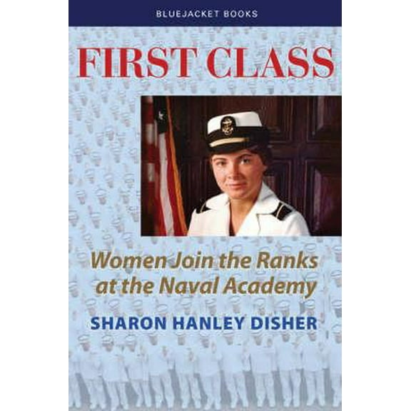 Pre-Owned First Class: Women Join the Ranks at the Naval Academy (Paperback) 1591142164 9781591142164