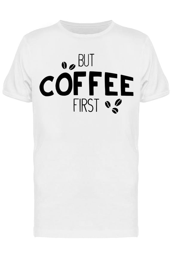 First Coffee Beans T-Shirt Men -Image by Shutterstock, Male Medium
