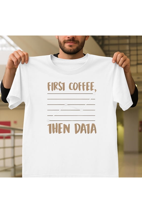 First Coffee Then Data Funny ABA BCBA Behavior Unisex T-Shirt, Analyst Gift V51272, Up to Size 5XL