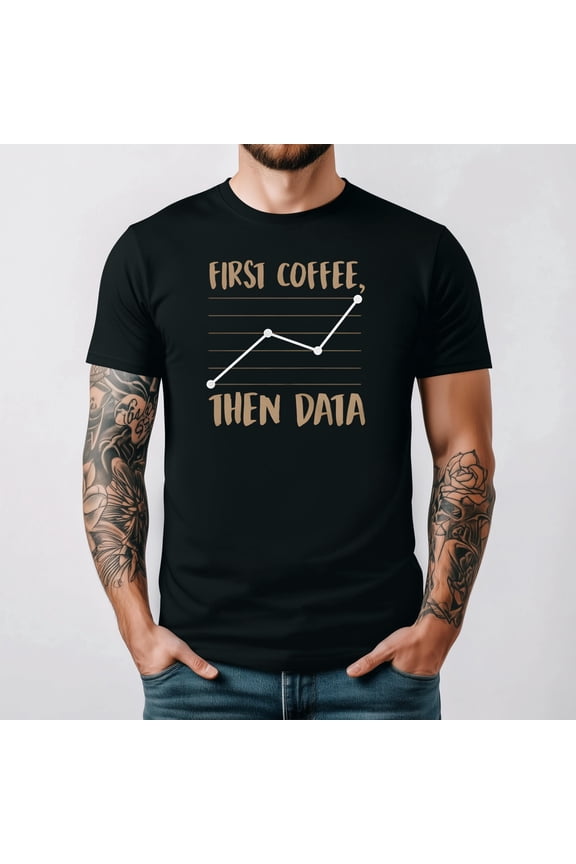 First Coffee Then Data Funny Behavior Analyst ABA Unisex T-Shirt up to 5XL