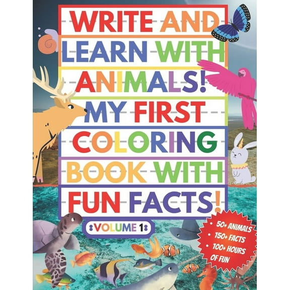 My First Coloring Book With Fun Facts! Write And Learn With Animals!: 100+ Pages Educational Coloring Book For Kids Aged 4-8 (Over 50 Animals to Discover and Color!) Volume 1 (Paperback)