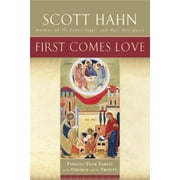 First Comes Love: Finding Your Family in the Church and the Trinity (Paperback) by Scott Hahn