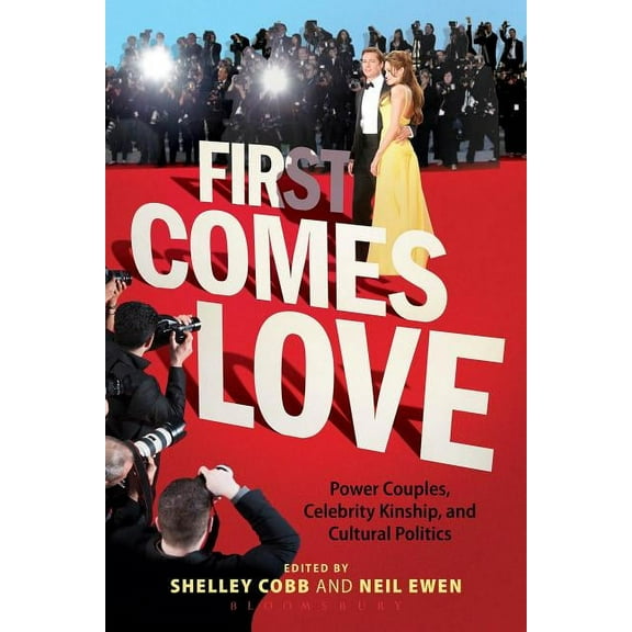 First Comes Love: Power Couples, Celebrity Kinship and Cultural Politics, (Paperback)