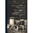 thumbnail image 1 of First Course In Modern Mechanical Methods Of Home Sewing (Paperback), 1 of 1