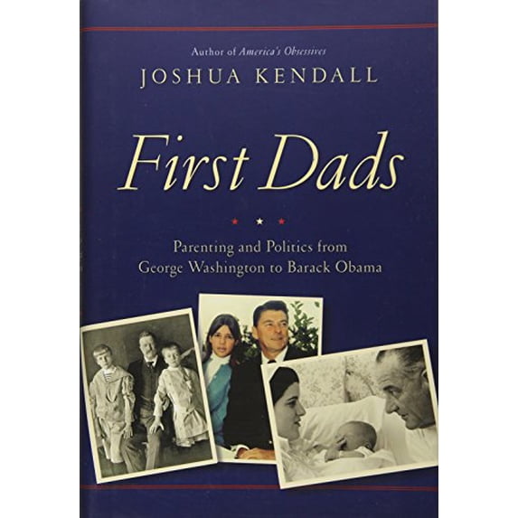 Pre-Owned First Dads: Parenting and Politics from George Washington to Barack Obama (Hardcover)