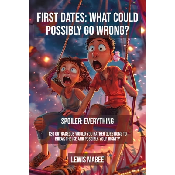 First Dates: What Could Possibly Go Wrong?, (Paperback)