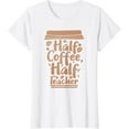 thumbnail image 1 of First Day Of School Half Coffee Half Teacher T-Shirt, 1 of 3