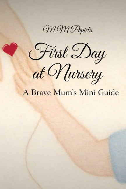 First Day at Nursery A Brave Mum's Mini Guide, (Paperback)