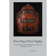 First Days/First Nights An Oral History of the Beginnings of Newark Fire Department Careers Paperback