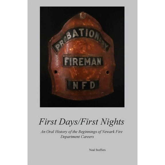 First Days/First Nights: An Oral History of the Beginnings of Newark Fire Department Careers (Paperback)