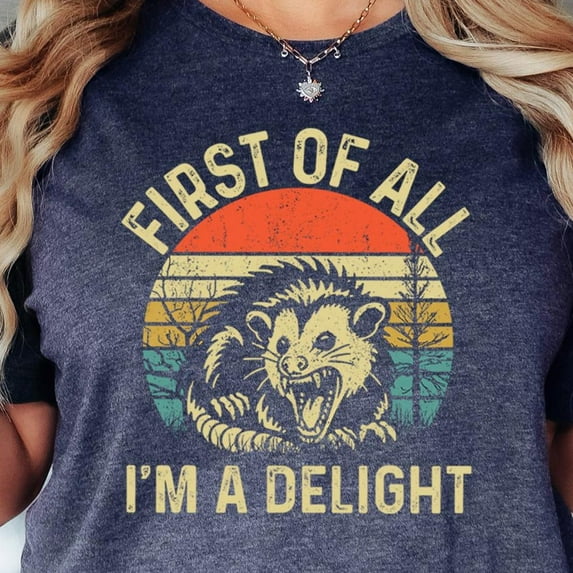 First Of All I'M A Delight Angry Opossum Lover Shirt, Cute , Self Love Shirt, Sarcasm Shirt, Opossum Lover Tee Unisex S-5XL Hot Trending Shirt, Vintage Birthday Gift