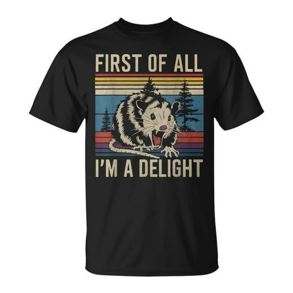 First Of All I'm A Delight Sarcastic Angry Opossum T-Shirt - Funny Possum Lover Tee for Men & Women, Humorous Animal Graphic Top, Unique Gift for Sarcasm Enthusiasts, Available in Multiple