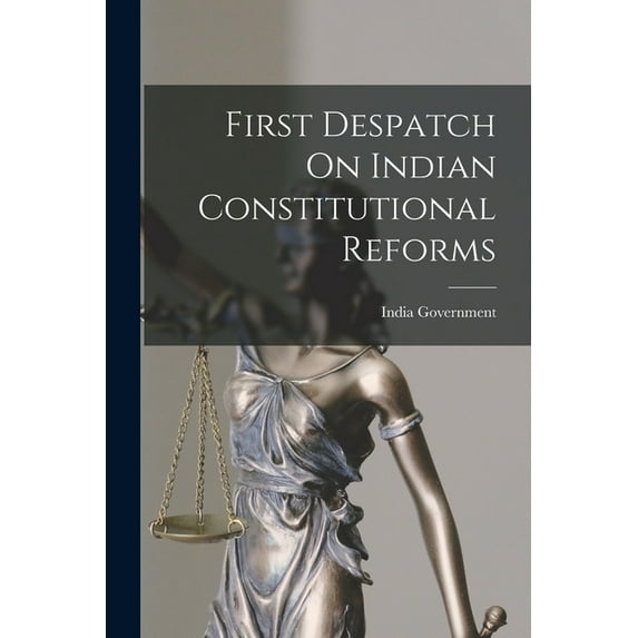 First Despatch On Indian Constitutional Reforms, (Paperback)