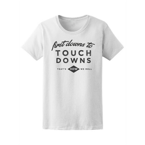 First Downs To Touchdowns Sports T-Shirt Women -Image by Shutterstock, Female Large