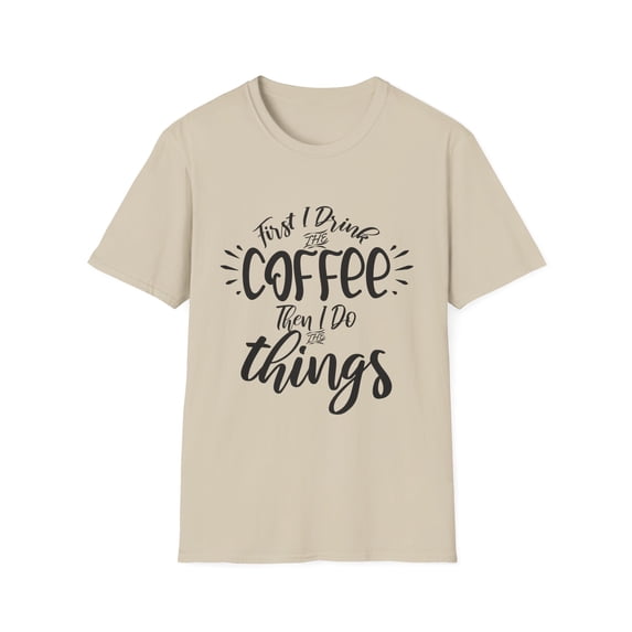 First Drink Coffee Then Do Tasks Gag Quote Funny Morning Person Sayings Men Womens Unisex Softstyle T-Shirt