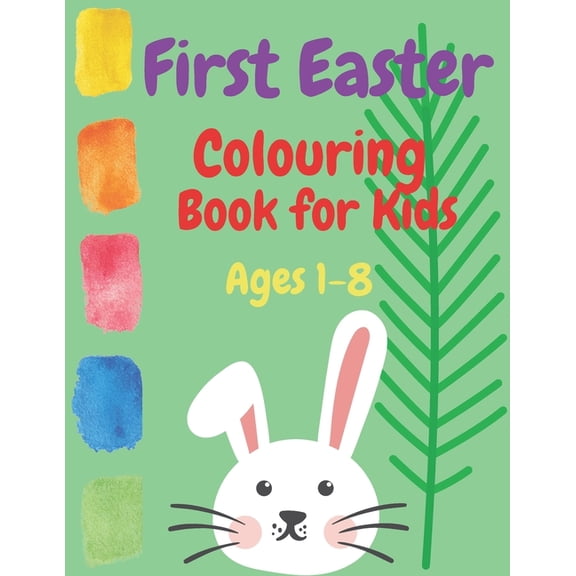 First Easter Colouring Book for Kids Ages 1-8: Coloring April Easter 2021 Spring Quality for Toddlers and Babies with Bunny Eggs Religious Stuffers (Paperback)