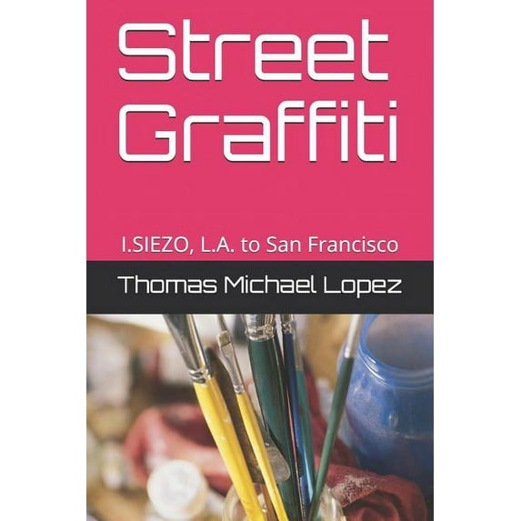 First Edition: Street Graffiti : I.Siezo, L.A. to San Francisco (Series #1) (Paperback)