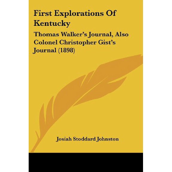 First Explorations Of Kentucky: Thomas Walkers Journal, Also Colonel Christopher Gists Journal 1898 Paperback 1120619807 9781120619808 Josiah Stoddard Johnston