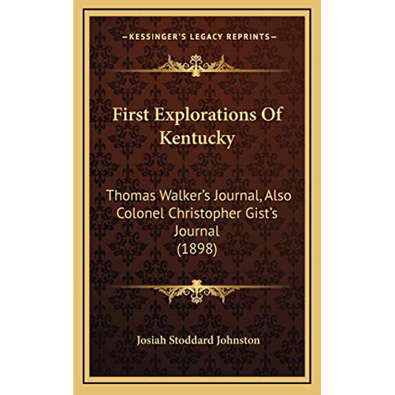First Explorations Of Kentucky: Thomas Walkers Journal, Also Colonel Christopher Gists Journal 1898 Hardcover 1167094123 9781167094125 Josiah Stoddard Johnston