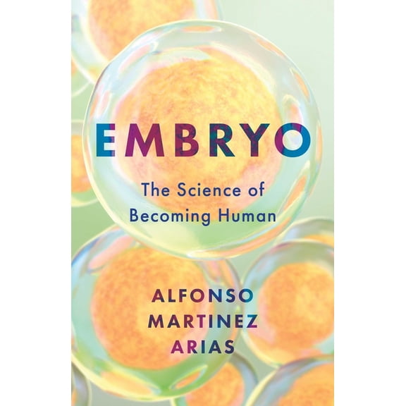 Embryo: The Science of Becoming Human, (Hardcover)