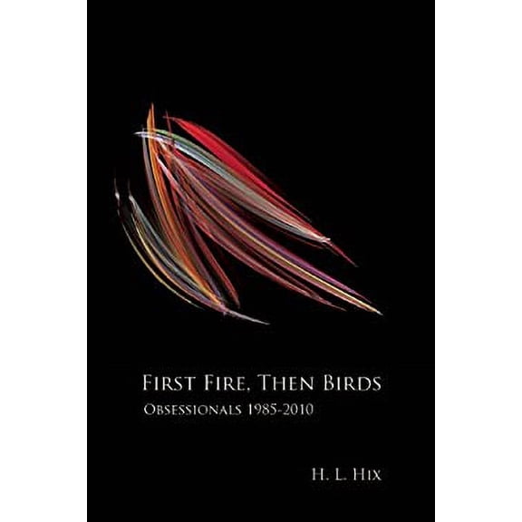 Pre-Owned First Fire, Then Birds: Obsessionals 1985-2010 (Hardcover) 0981968740 9780981968742