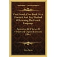thumbnail image 1 of First French Class Book Or A Practical And Easy Method Of Learning The French Language : Consisting Of A Series Of French And English Exercises (1864) (Paperback), 1 of 1