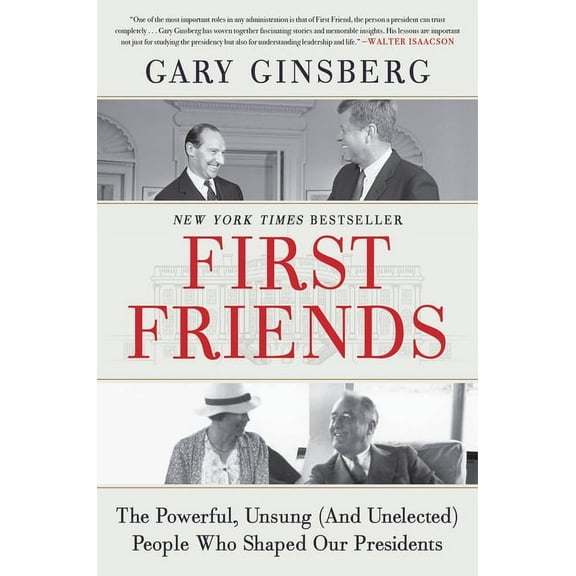 First Friends : The Powerful, Unsung (And Unelected) People Who Shaped Our Presidents (Hardcover)