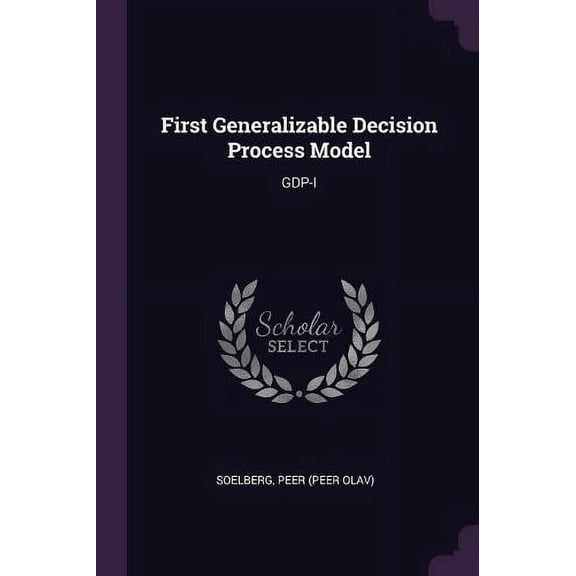 First Generalizable Decision Process Model : Gdp-I (Paperback)