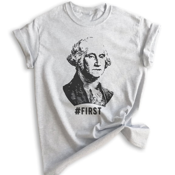 First! George Washington Shirt, Unisex Women's Men's Shirt, Funny Graphic President Founding Father Shirt, Heather Ash, X-Small