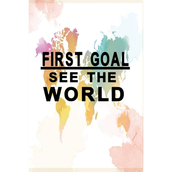 First Goal see the world: Notebook with world map (Paperback)